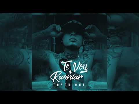 TOSER ONE  - TE VOY A RECORDAR  (QEPD)