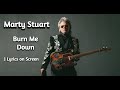 Burn Me Down | Marty Stuart ~ Lyrics