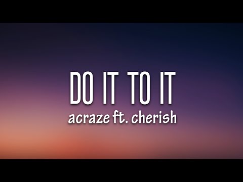 ACRAZE - Do It To It (Lyrics) Ft. Cherish