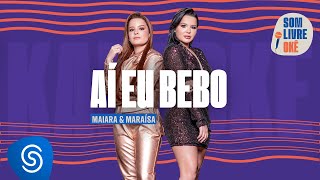 Som Livre Okê - Maiara &amp; Maraísa - Aí Eu Bebo (Karaokê)