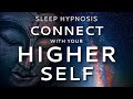 Sleep Hypnosis to Connect with Your Higher Self | Guided Meditation for Healing
