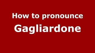How to pronounce Gagliardone