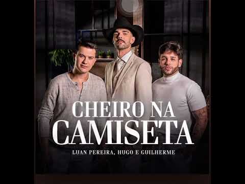 Luan Pereira & Hugo e Guilherme - Cheiro na Camiseta