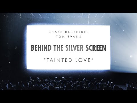 Behind The Silver Screen - Tainted Love. Chase Holfelder & Tom Evans.