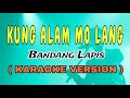 KUNG ALAM  MO LANG - BANDANG LAPIS 
