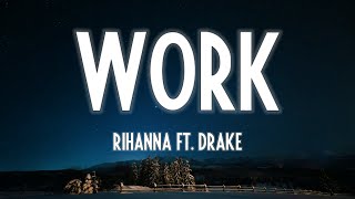 Rihanna - Work (Lyrics) ft. Drake