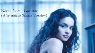 Norah Jones - Lonestar (Alternative Studio Version)