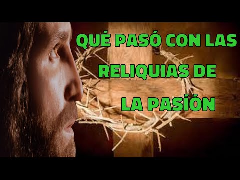 Qué pasó con las reliquias de la crucifixión