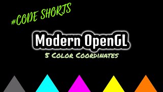 Modern OpenGL | 5 Color Coordinates #codeshorts
