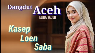 Download lagu Kasep Loen Saba, Dangdut Aceh Cover by ELIDA YACOB mp3