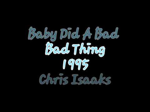 Baby Did A Bad, Bad Thing - Chris Isaaks - lyrics