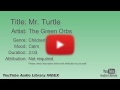 Mr Turtle The Green Orbs Children S Calm YouTube Audio Library BGM