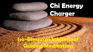 Charge Your Chi Energy, Life Energy, Prana  -Subliminal Iso Binaural Beats Meditation