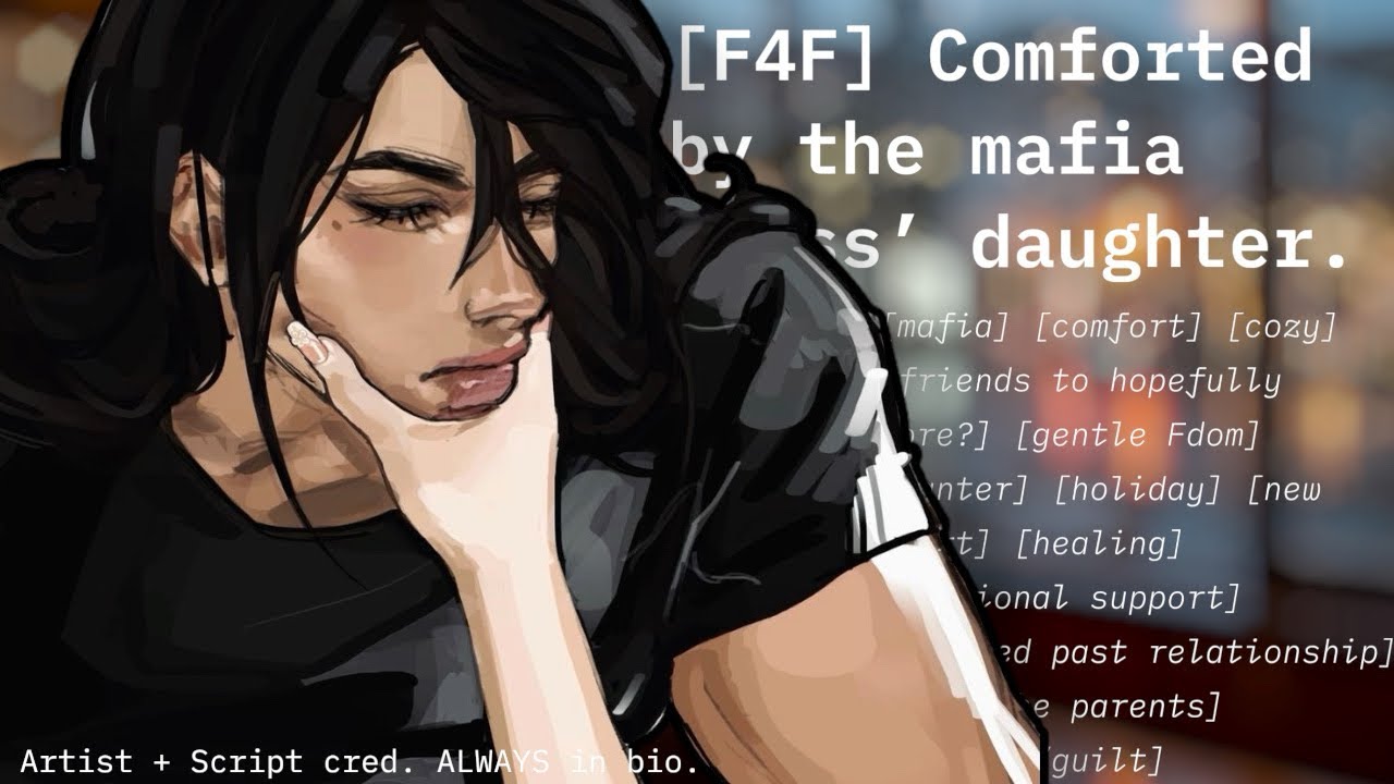 ♗ [F4F] Comforted by the mafia boss’ daughter [mafia] [comfort] [cozy] [friends?] [gentle Fdom]