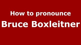 How to pronounce Bruce Boxleitner