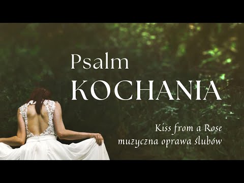 PSALM KOCHANIA - Kiss from a Rose - muzyczna oprawa ślubów