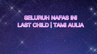Download lagu Seluruh nafas ini ~ last child | tami aulia (lirik lagu)/official lyrics mp3 Download lagu Seluruh nafas ini ~ last child | tami aulia (lirik lagu)/official lyrics mp3