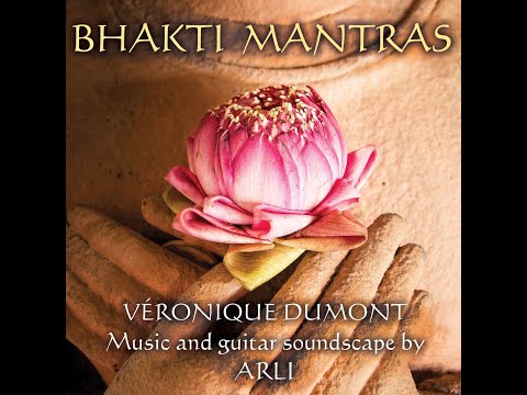 Bhakti Mantras - Véronique Dumont [Music and guitar soundscape by Arli]