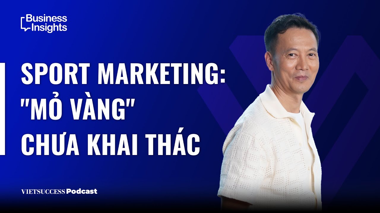 Business Insights EP7 |Sport Marketing: "Mỏ vàng" chưa khai thác|Nguyễn Quốc Hưng, GĐDA SEA Games 31