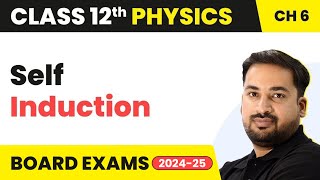 Self Induction - Electromagnetic Induction | Class 12 Physics Chapter 6 (2023-24)
