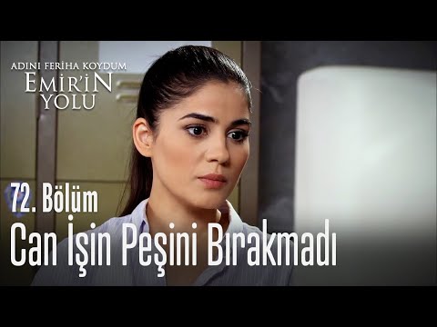 Can işin peşini bırakmadı - Adını Feriha Koydum Emir'in Yolu 72. Bölüm