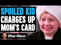 SPOILED KID Charges Up MOM S CARD He Lives To Regret It Dhar Mann