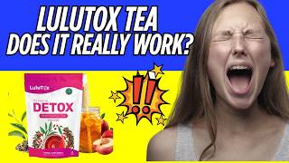 Lulutox Detox Tea Reviews UK - Ingredients & Side Effects - Lulutox NZ - AU - CA - is Lulutox Legit?