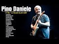 Pino Daniele Greatest Hits 2022 Best Of Pino Daniele Grandi Successi Di Pino Daniele