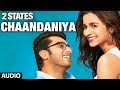 Chaandaniya Full Song Audio 2 States Arjun Kapoor Alia Bhatt