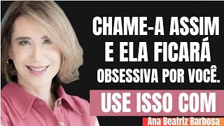 3 Forbidden Nicknames That Will Make a Woman Obsessed with You | Ana Beatriz Barbosa