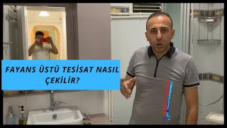 FAYANS ÜSTÜ TESİSAT NASIL YAPILIR? EN UYGUN TESİSAT NASIL DEĞİŞİR