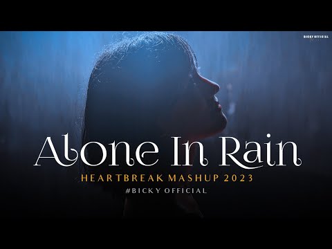 Alone in Rain Mashup 2023 - Heartbreak Emotion Chillout - Darshan Raval - BICKY OFFICIAL