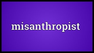 Misanthropist Meaning