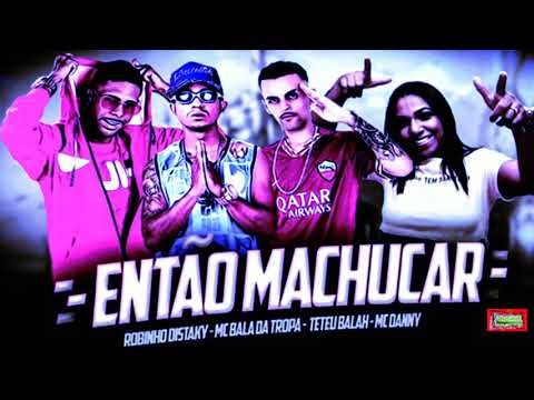⚪MC BALA DA TROPA, ROBINHO DESTAKY, TETEU BALAH E MC DANNY - ENTÃO MACHUCA  #bregafunk