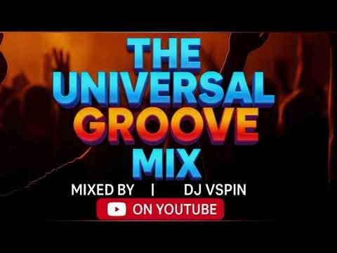 DJ VSPIN_THE UNIVERSAL GROOVE MIX 2025.