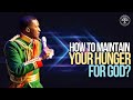 How To Maintain Your Hunger For God Uebert Angel
