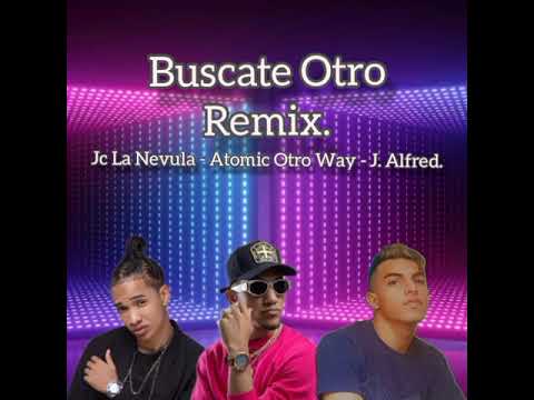 Buscate Otro - Jc La Nevula - Atomic Otro Way - J. Alfred. ( Remix - 2021).