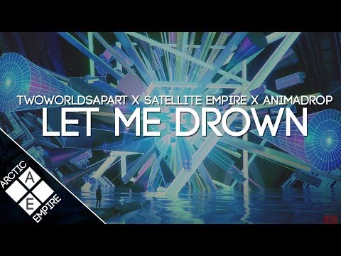 TwoWorldsApart & Satellite Empire - Let Me Drown (Animadrop Remix)  | Melodic Dubstep