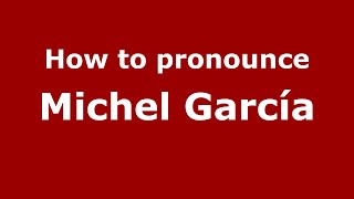 How to pronounce Michel García