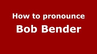 How to pronounce Bob Bender