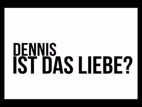 Dennis - Ist das Liebe