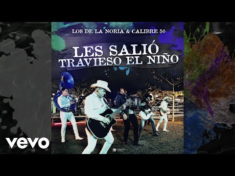 Los De La Noria, Calibre 50 - Les Salió Travieso El Niño (Audio/ En Vivo)