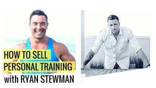 How To Sell Personal Training With Ryan Stewman