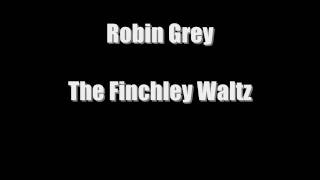 Robin Grey - The Finchley Waltz