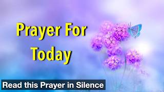 Prayer for Today | Dear Lord, As I begin this day, I pause to lift my heart to You in prayer