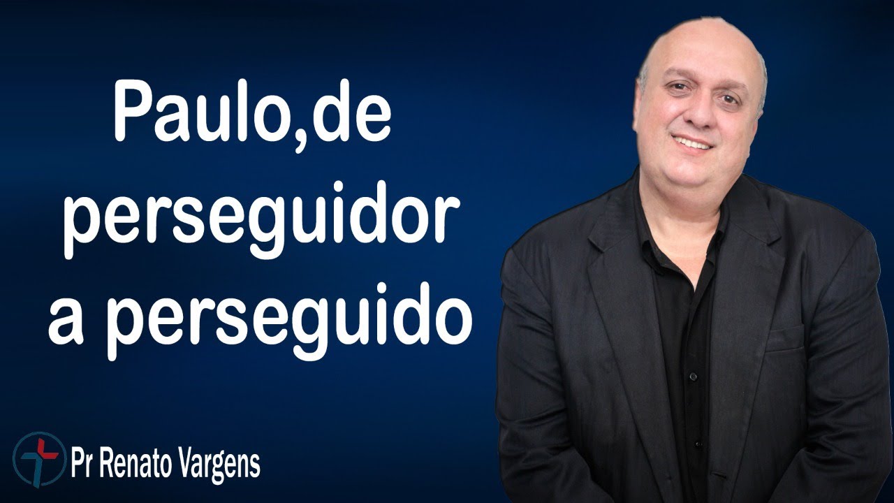 Paulo,de perseguidor a perseguido - Pr. Renato Vargens