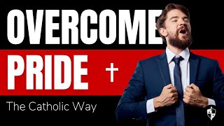 The Secret to Overcoming the Sin of Pride
