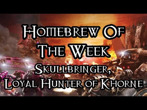 Homebrew Of The Week - Episode 170 - Skullbringer, Loyal Hunter of Khorne