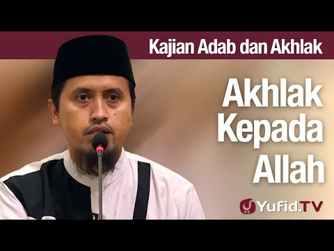 Kajian Akhlak #47: Akhlak Kepada Allah - Ustadz Abdullah Zaen, MA