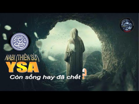 NABI (THIÊN SỨ) YSA CÒN SỐNG HAY ĐÃ CHẾT?